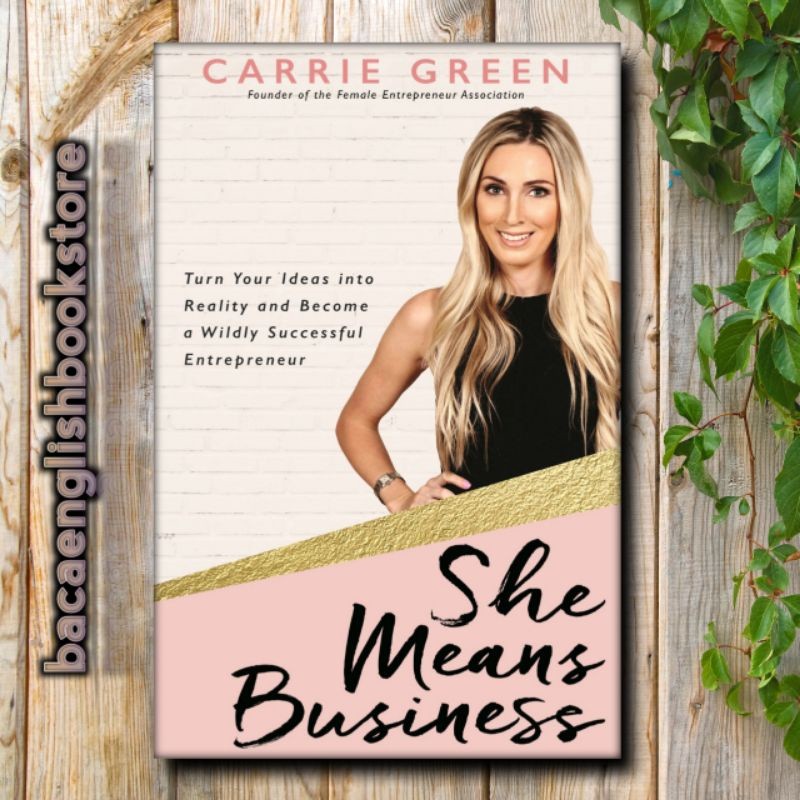 She Means Business: Turn Your Ideas into Reality and Become a Wildly Successful Entrepreneur