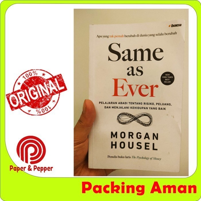 Same as Ever (Soft Cover). Pelajaran Abadi tentang Resiko, Peluang dan Menjalani Kehidupan yang Baik