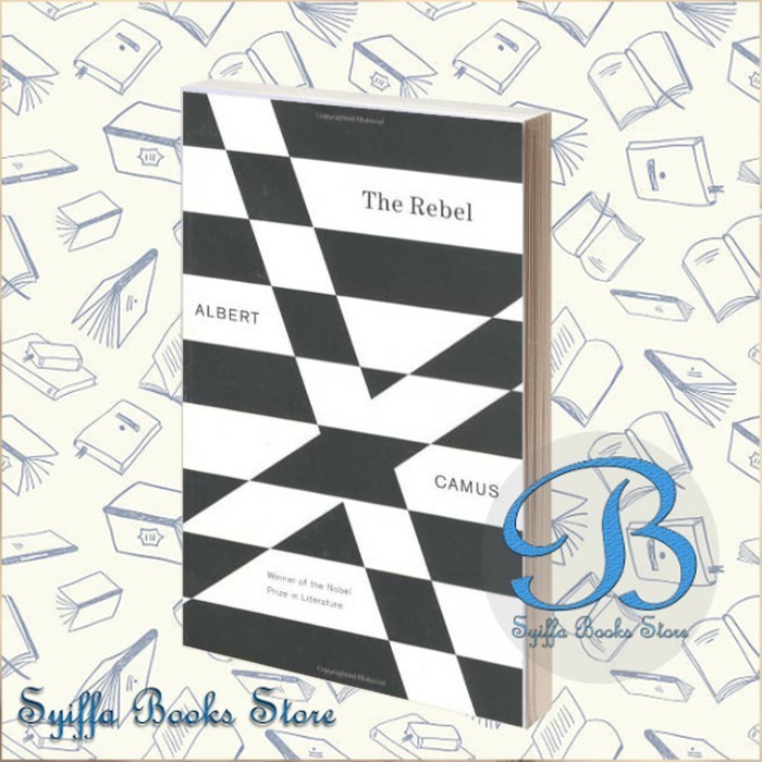 The Rebel: An Essay on Man in Revolt Albert Camus