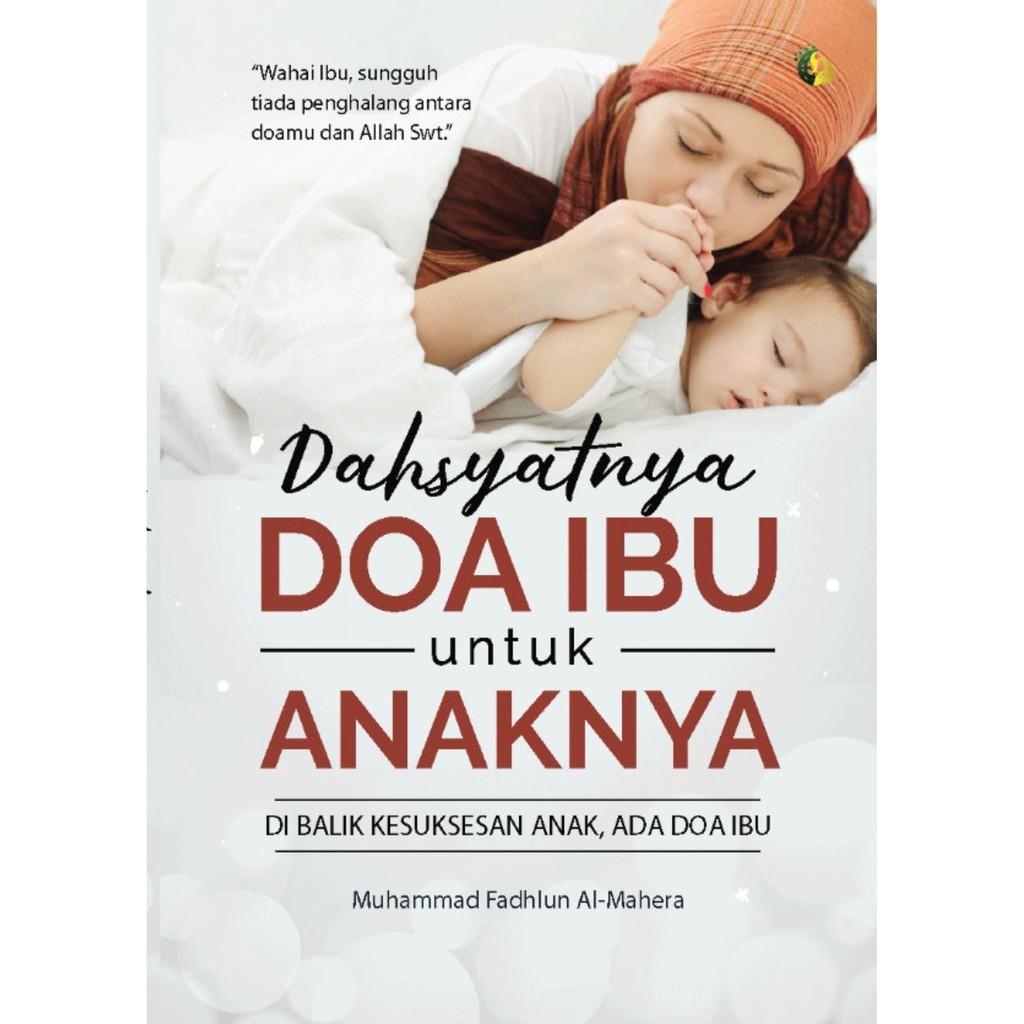 Dahsyatnya Doa Ibu untuk Anaknya - Buku Agama Islam Buku Muslimah Buku Motivasi Islam /