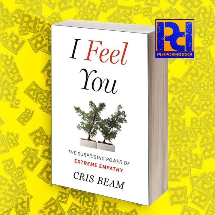 I Feel You: The Surprising Power of Extreme Empathy Cris Beam