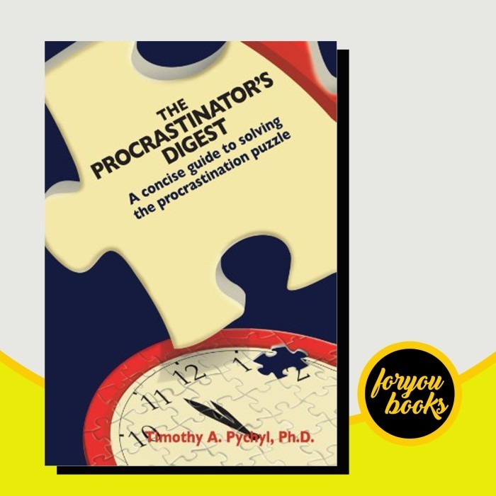 The Procrastinator's Digest: A Concise Guide to Solving the Procrastin