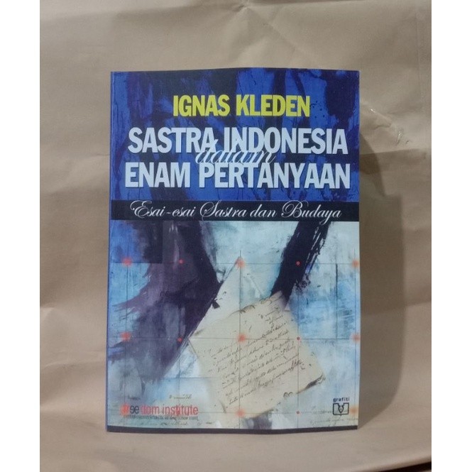 Sastra Indonesia Dalam Enam Pertanyaan Esai Esai Sastra Dan Budaya ( Ignas Kleden )