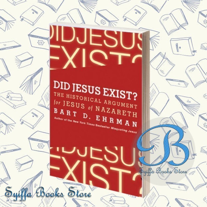 Did Jesus Exist?: The Historical Argument for Jesus of Nazareth