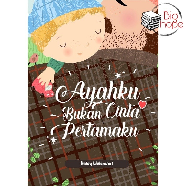 Buku Ayahku Bukan Cinta Pertamaku - Heidy Wulandari - Deepublish