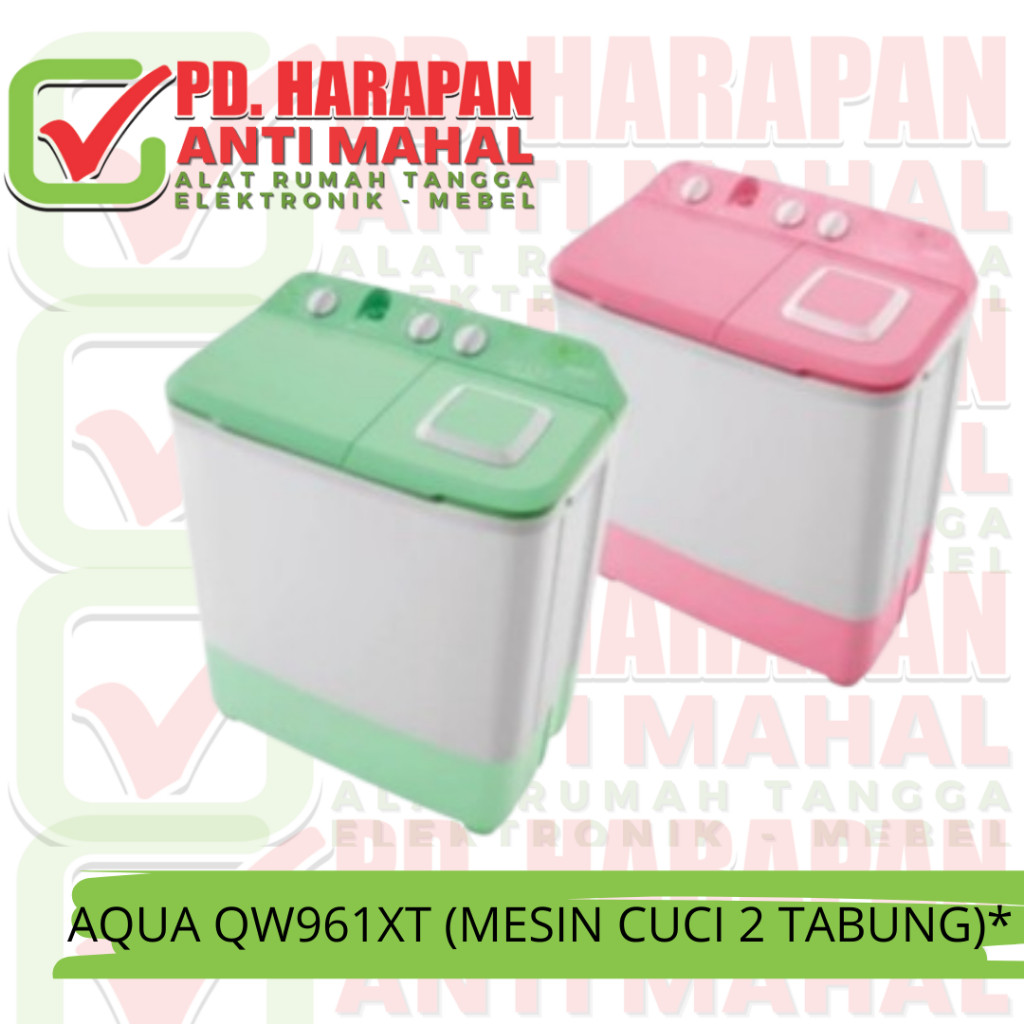 AQUA QW961XT (MESIN CUCI 2 TABUNG)*/MESIN CUCI 9KG/AQUA 9KG