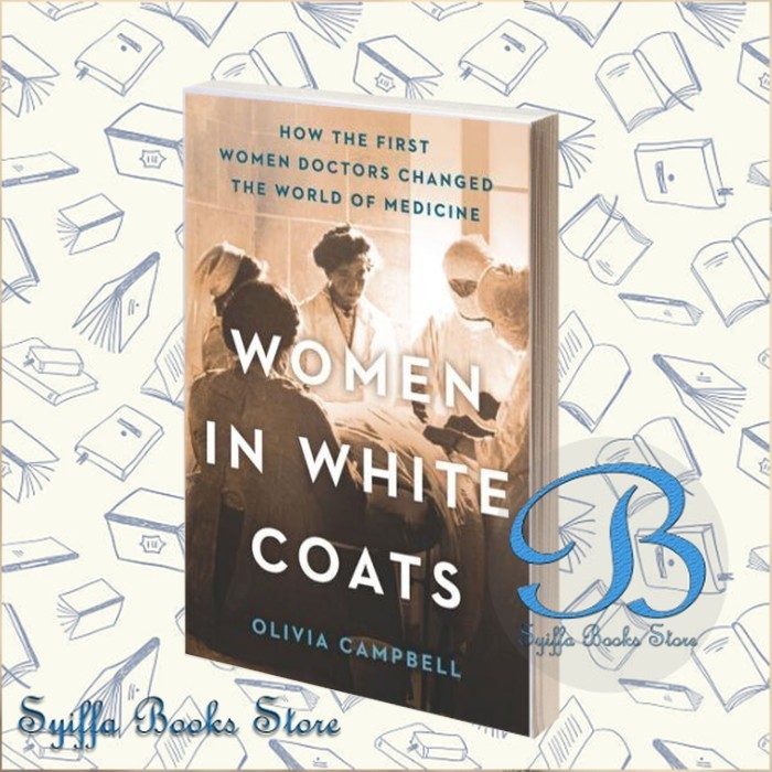 Women in White Coats: How the First Women Doctors Changed the World of