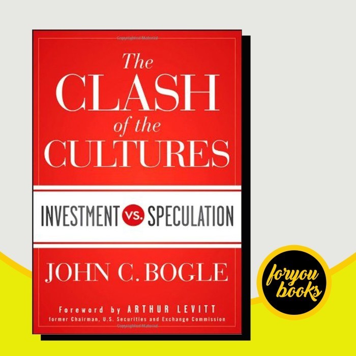 The Clash of the Cultures: Investment vs. Speculation John C. Bogle,
