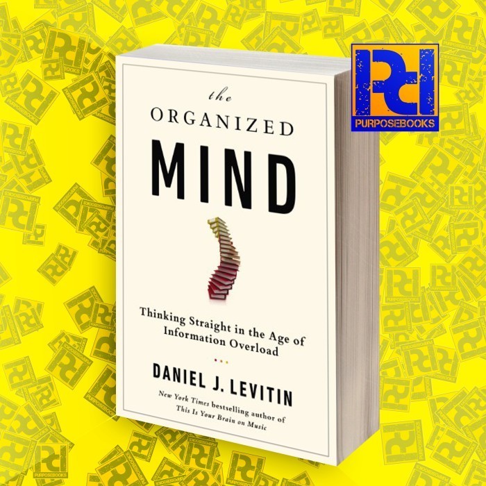 The Organized Mind: Thinking Straight in the Age of Information Overlo