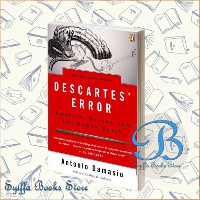 Descartes' Error: Emotion, Reason, and the Human Brain Anthony Damasio