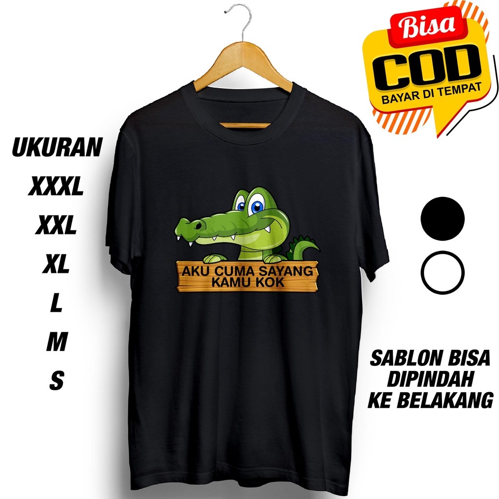 HANAKAOS- KAOS BUAYA AKU CUMA SAYANG KAMU KOK BAJU DISTRO KATUN Cocok Untuk Prian & Wanita