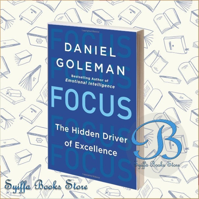 Focus: The Hidden Driver of Excellence Daniel Goleman