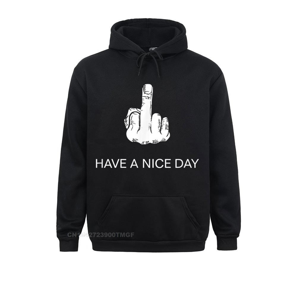 Sarcastic Have A Nice Day Middle Finger (Men Women) Funny Hooes For Students Cool Sweatshirts New Fa