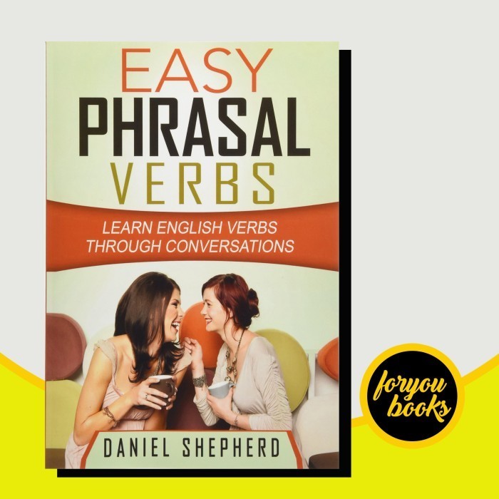 Easy Phrasal Verbs: Learn English Verbs Through Conversations Daniel S