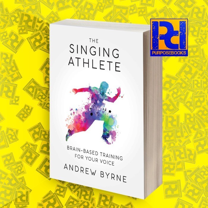 The Singing Athlete: Brain-based Training for Your Voice Andrew Byrne
