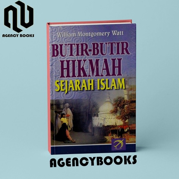 Butir Butir Hikmah Sejarah Islam - William Montgomery Watt