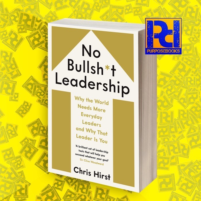 No Bullsh*t Leadership: Why the World Needs More Everyday Leaders
