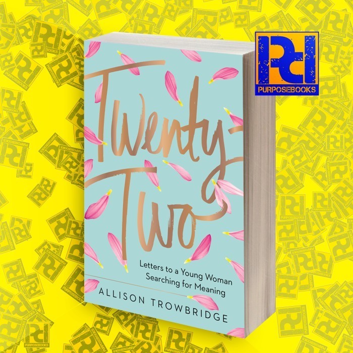 Twenty-Two: Letters to a Young Woman Searching for Meaning Allison Tro