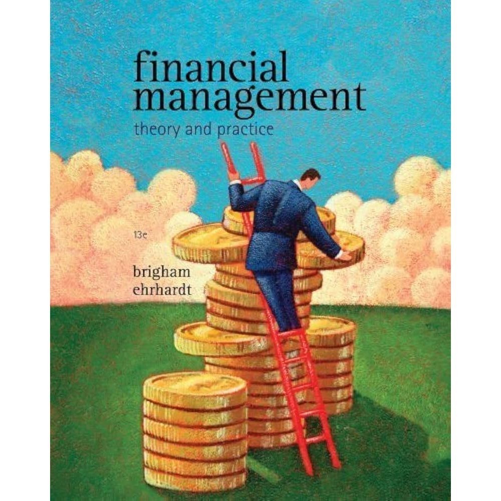 Financial Management: Theory and Practice 13th Edition - Brigham