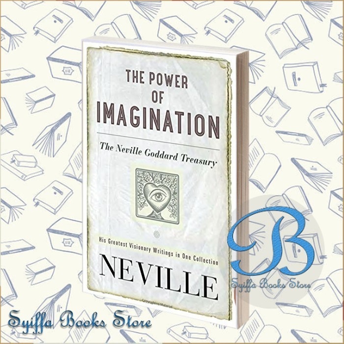 The Power of Imagination: The Neville Goddard Treasury Neville