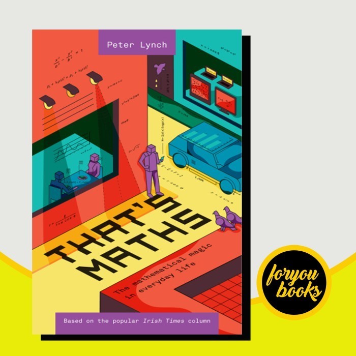 

That’s Maths: The Mathematical Magic in Everyday Life Peter Lynch