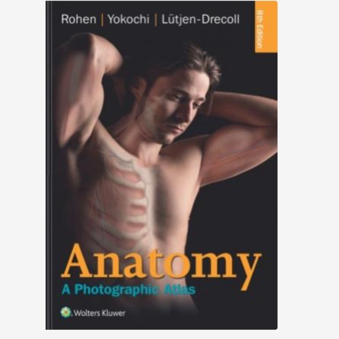 Anatomy: A Photographic Atlas by Johannes W. Rohen, Chihiro Yokochi