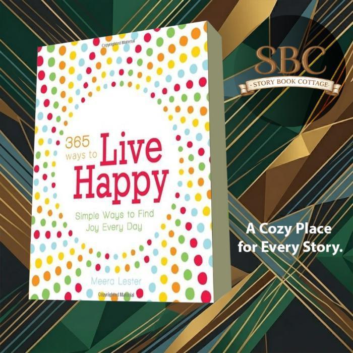 365 Ways to Live Happy: Simple Ways to Find Joy Every Day Meera Lester
