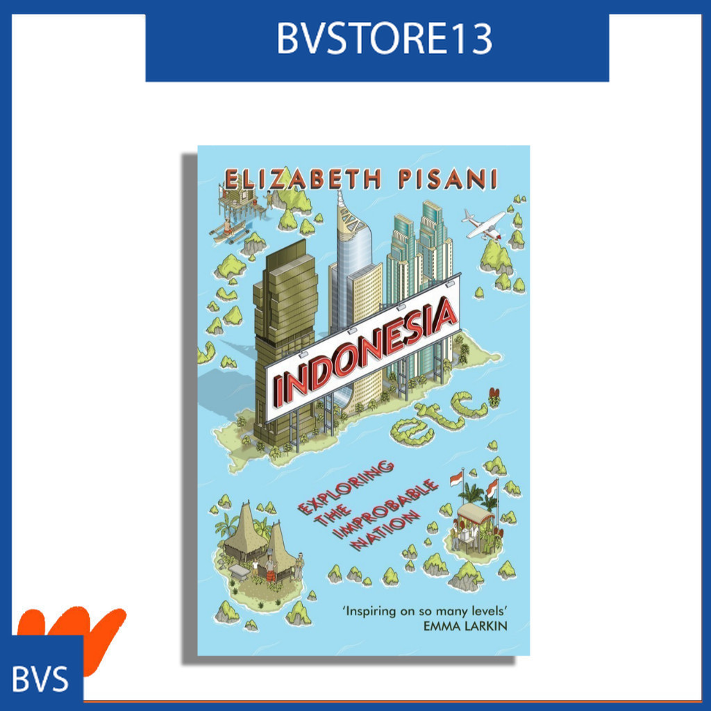 Indonesia, Etc.: Exploring the Improbable Nation by Elizabeth Pisani