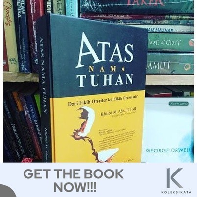 Buku ATAS NAMA TUHAN Dari Fikih Otoriter ke Fikih Otoritatif - Khaled M. Abou El Fadl