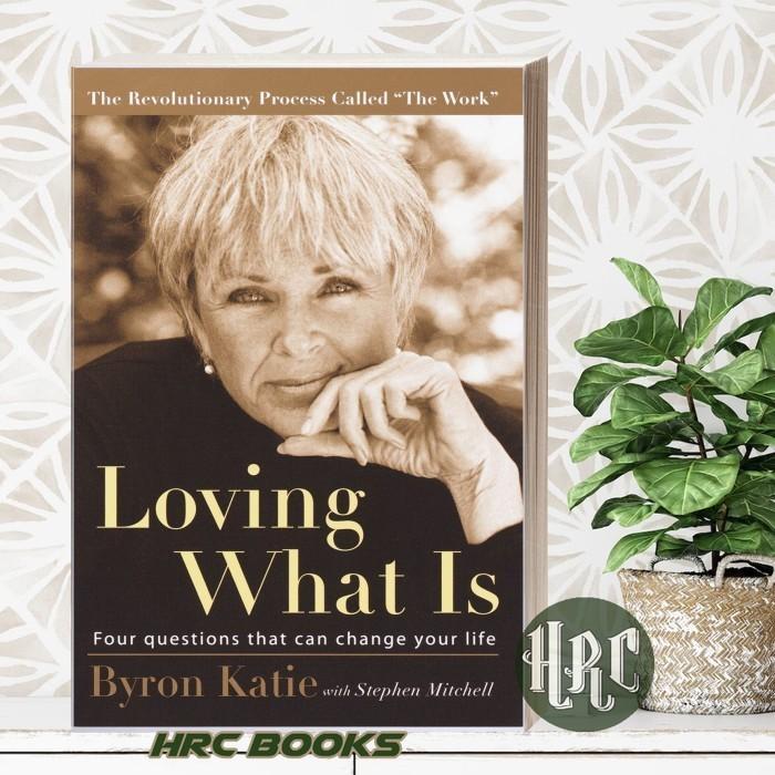 Loving What Is: Four Questions That Can Change Your Life Byron Katie,