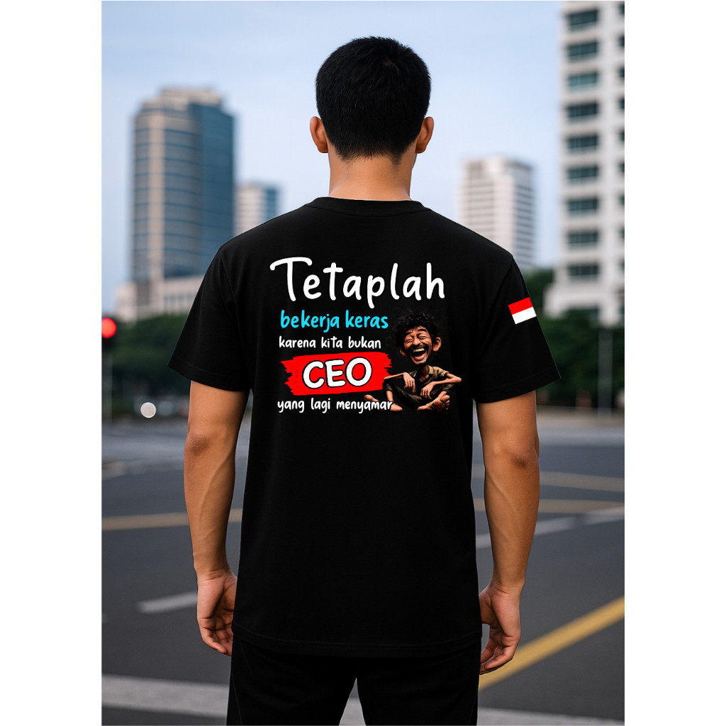 Kaos Pria Kaos Tetaplah Bekerja Keras Karena Kita Bukan CEO Yang Lagi Menyamar Adem Dan Tebal kata2 
