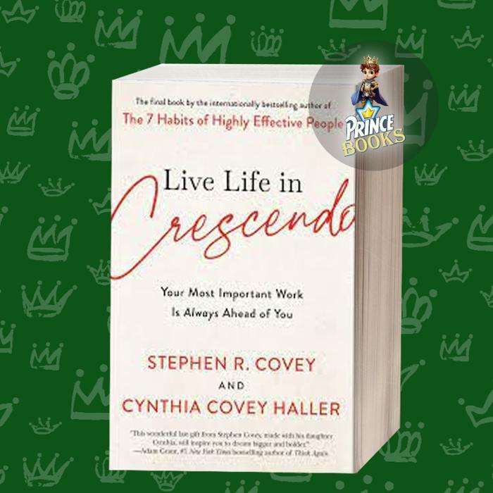 Live Life in Crescendo Stephen R. Covey, Cynthia Covey