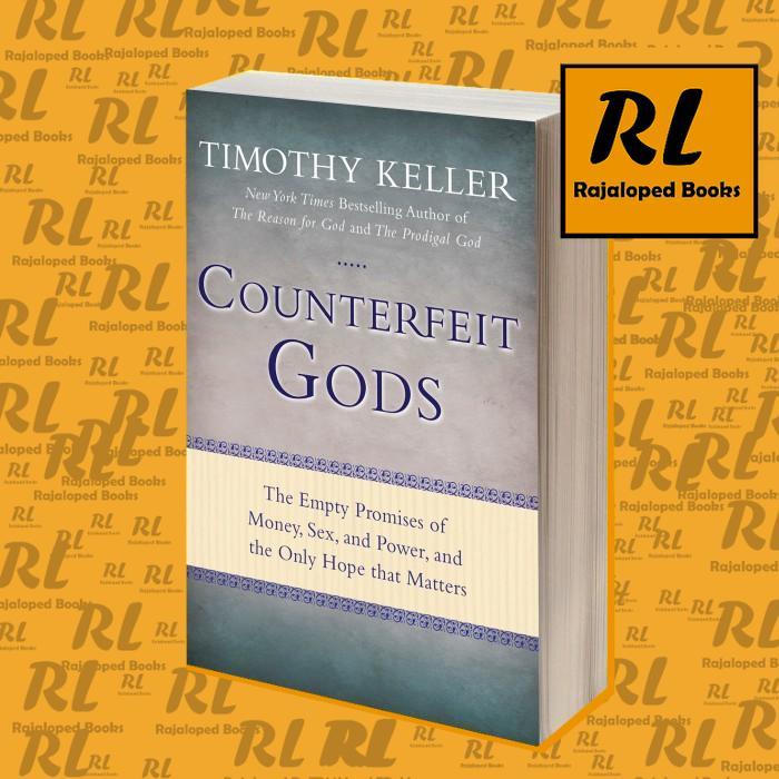 Counterfeit Gods: The Empty Promises of Money, Sex, and Power, and the