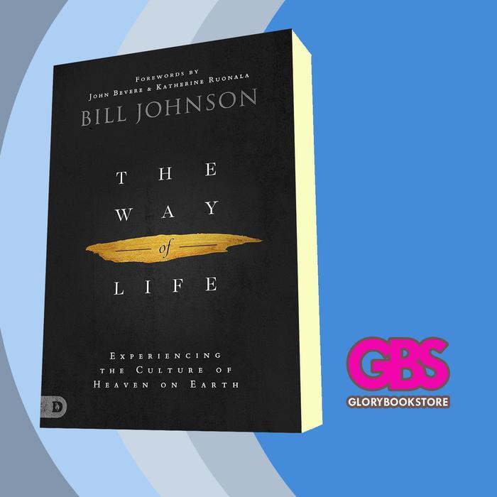 Buku The Way of Life - Experiencing the Culture of Heaven on Earth Bill Joh