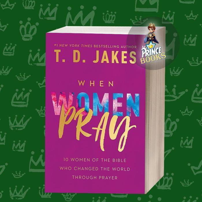 When Women Pray: 10 Women of the Bible Who Changed the World through P