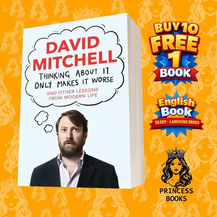 Thinking About It Only Makes It Worse David Mitchell
