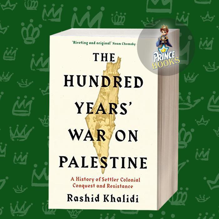 The Hundred Years' War on Palestine: A History of Settler Colonial Con