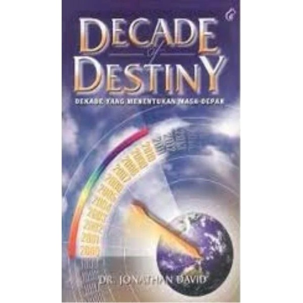 Buku Decade Of Destiny, DEKADE YANG MENENTUKAN MASA DEPAN - DR. JONATHAN DAVID