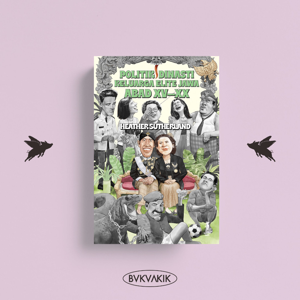 BUKUAKIK - Politik Dinasti Keluarga Elite Jawa: Abad XV–XX - Heather Sutherland