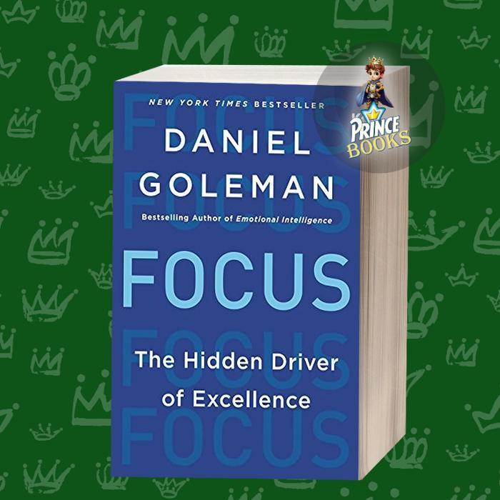Focus: The Hidden Driver of Excellence Daniel Goleman