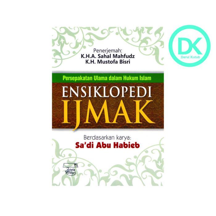 ENSIKLOPEDI IJMAK Persepakatan Ulama Dalam Hukum Islam Ensiklopedia Ijma' Ulama Tentang Fikih Hukum