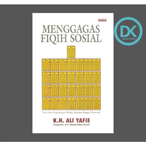 MENGGAGAS FIQIH SOSIAL - KH. ALI YAFIE