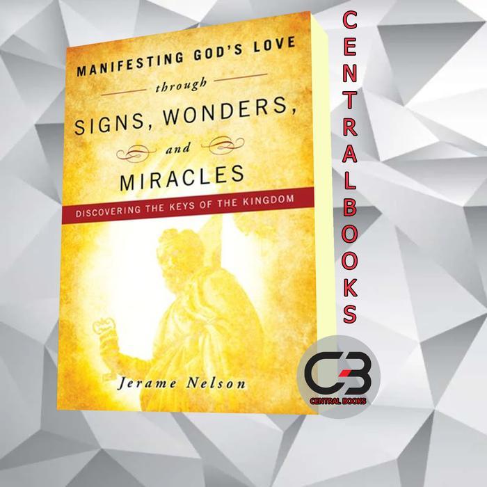Manifesting God's Love Through Signs, Wonders and Miracles Jerame Nelson [Nelson Jerame]