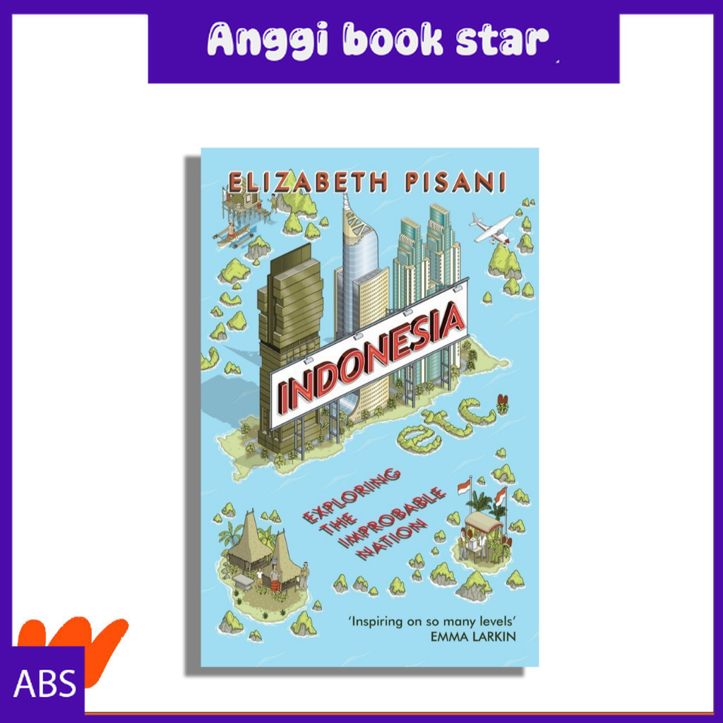 Indonesia, Etc.: Exploring the Improbable Nation by Elizabeth Pisani