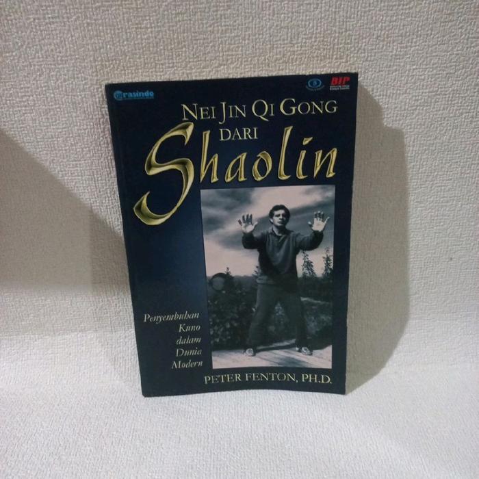 Buku Nei Jin Qi Gong Dari Shaolin Penyembuhan Kuno Dalam Dunia Modern oleh Peter Fenton PhD