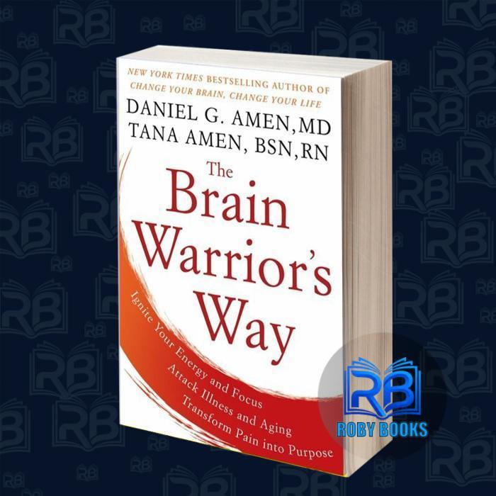 The Brain Warrior's Way: Ignite Your Energy and Focus, Attack Illness