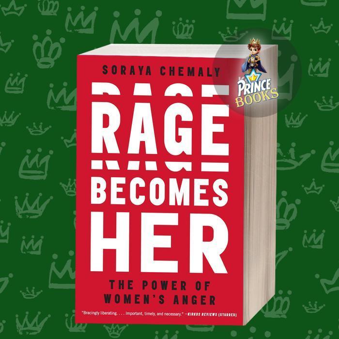 Rage Becomes Her: The Power of Women’s Anger Soraya Chemaly