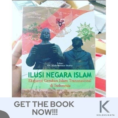Buku ILUSI NEGARA ISLAM Ekspansi Gerakan Islam Transisional di Indonesia - K.H Abdurrahman Wahid