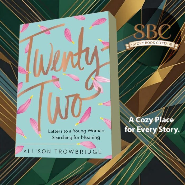Twenty-Two: Letters to a Young Woman Searching for Meaning Allison Tro