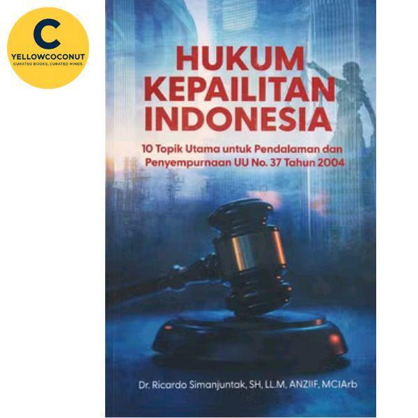 Hukum Kepailitan Indonesia - Dr. Ricardo Simanjuntak, S.H., LL.M., ANZIIF, MCIArb | Buku Hukum Niaga